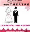 Le mariage, quel cirque - Théo Théâtre - Salle Théo