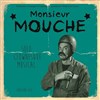 Monsieur Mouche - Théâtre le Tribunal