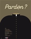 Pardon ? - Théâtre Au bout là bas