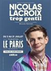 Nicolas Lacroix dans Trop gentil - Le Paris - salle 3