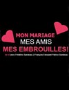 Mon Mariage, mes amis, mes embrouilles - Salle Rameau