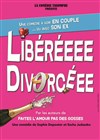 Libéréeee Divorcéee - Comédie du Finistère - Les ateliers des Capuçins