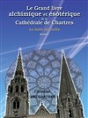 Le grand livre alchimique et ésotérique de la cathédrale de Chartres - L'Entrepôt / Galerie
