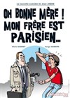 Oh bonne mère ! Mon frère est parisien ... - La Comédie des Suds