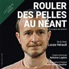Lucas Hérault dans Rouler des pelles au néant - Théâtre La Flèche