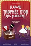 Le grand trophée d'or des magiciens - Théâtre 100 Noms - Hangar à Bananes