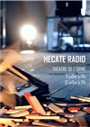 Hécate Radio - Théâtre de L'Orme