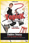 Topick dans fou normal ! - Théâtre Portail Sud