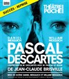 Pascal Descartes - Théâtre de Poche Montparnasse - Le Poche