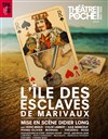 L'île des esclaves - Théâtre de Poche Montparnasse - Le Poche