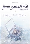 Yvan, Boris et moi : Le drame musical - Théâtre de l'Ardaillon