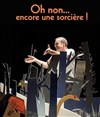 Oh non... encore une sorcière ! - Comédie Nation