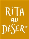 Rita au désert - Théâtre National de la Colline - Petit Théâtre