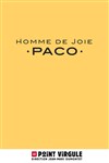 Paco Perez dans Homme de joie - Le Point Virgule