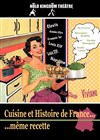 Cuisine et histoire de France, même recette - Théâtre Espace 44