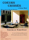 Coeurs croisés - Théâtre du Nord Ouest
