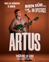 Artus dans Bien sûr... que j'ai un spectacle - Le Lieu