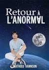 Mathieu Vannson dans Retour à L'Anormal - Salle Jean Renoir