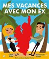 Mes vacances avec mon ex - Théâtre des Chartrons