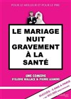 Le mariage nuit gravement à la sante - Théâtre le Rhône