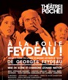 A la folie Feydeau ! - Le Théâtre de Poche Montparnasse - Le Petit Poche