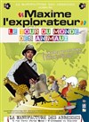 Maxime l'explorateur : Le tour du monde des animaux - La Manufacture des Abbesses