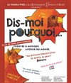 Dis-moi pourquoi... - Théâtre Pixel