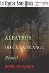 Albatros, Ode à la France - La Comédie Saint Michel - grande salle 