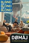 Blønd and Blönd and Blónd dans Dømåj, un kåbaret et puis boum - Salle Paul Fort