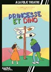 Princesse et Dino - A La Folie Théâtre - Grande Salle