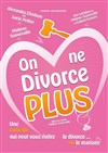 On ne divorce plus - Le Repaire de la Comédie