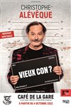 Christophe Aleveque dans Vieux con ? - Café de la Gare