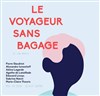 Le voyageur sans bagage - Le Théâtre Falguière