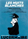 Les nuits blanches - Théâtre Le Lucernaire