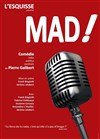 Mad ! - La Comédie de Toulouse