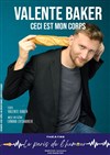 Valente Baker dans Ceci est mon corps - Le Paris de l'Humour