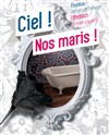 Ciel ! Nos maris ! - Théâtre Notre Dame - Salle Bleue