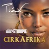 Cirkafrika par Les Etoiles du Cirque d'Ethiopie - Chapiteau Cirque Phénix à Paris