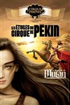Cirque Phénix dans la légende de Mulan - Chapiteau Phénix à Paris