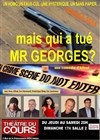 Mais qui a tué Mr Georges ? - Théâtre du cours Salle 2