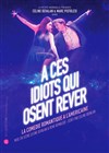 A ces idiots qui osent rêver - Le Théâtre des Muses