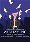 William Pig, le cochon qui avait lu Shakespear - Théâtre du Sphinx