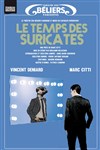 Le temps des suricates - Théâtre des Béliers Parisiens