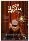 Le don d'Adèle - Théâtre de l'Eau Vive