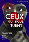 Ceux qui nous tuent - Théâtre Pixel