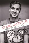 Lionel Lacroute dans Ceci n'est pas un adulte - Le Complexe Café-Théâtre - salle du haut