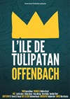 Offenbach - L'Île de Tulipatan - Théâtre des Corps Saints - salle 3