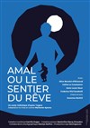 Amal ou Le Sentier du Rêve - Théâtre de La Jonquière