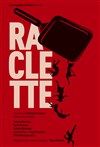 Raclette - Théâtre Le Petit Manoir