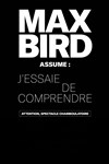 Max Bird dans J'essaie de comprendre - Espace Gerson
